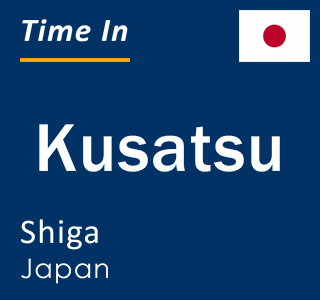 Current local time in Kusatsu, Shiga, Japan