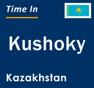 Current local time in Kushoky, Kazakhstan