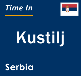 Current local time in Kustilj, Serbia