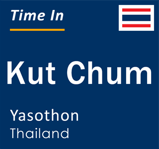 Current local time in Kut Chum, Yasothon, Thailand