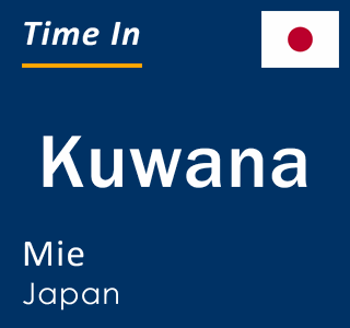 Current local time in Kuwana, Mie, Japan