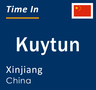 Current local time in Kuytun, Xinjiang, China