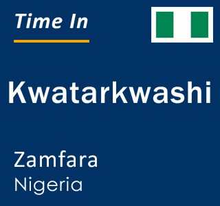 Current local time in Kwatarkwashi, Zamfara, Nigeria