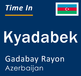 Current local time in Kyadabek, Gadabay Rayon, Azerbaijan