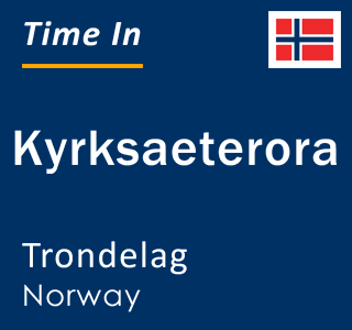 Current local time in Kyrksaeterora, Trondelag, Norway