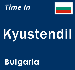 Current local time in Kyustendil, Bulgaria