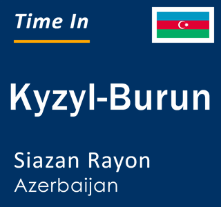 Current local time in Kyzyl-Burun, Siazan Rayon, Azerbaijan