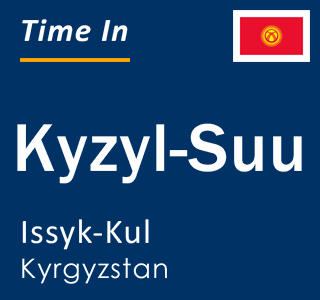 Current local time in Kyzyl-Suu, Issyk-Kul, Kyrgyzstan