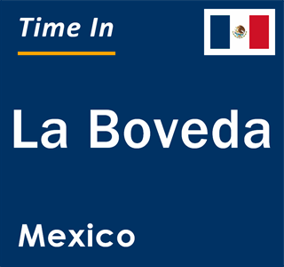 Current local time in La Boveda, Mexico