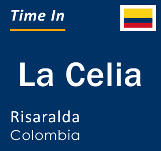 Current local time in La Celia, Risaralda, Colombia