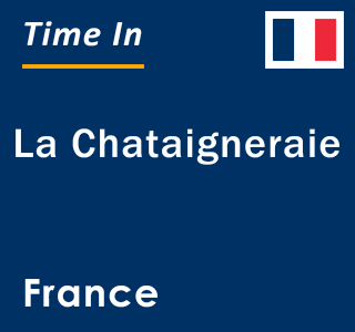 Current local time in La Chataigneraie, France