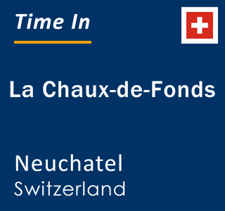 Current local time in La Chaux-de-Fonds, Neuchatel, Switzerland