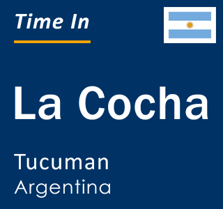 Current local time in La Cocha, Tucuman, Argentina