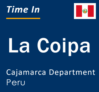 Current local time in La Coipa, Cajamarca Department, Peru