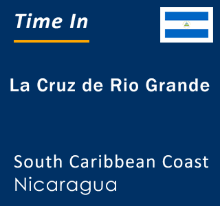 Current local time in La Cruz de Rio Grande, South Caribbean Coast, Nicaragua