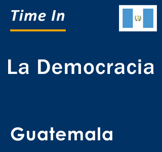 Current local time in La Democracia, Guatemala