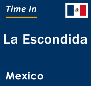 Current local time in La Escondida, Mexico