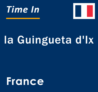 Current local time in la Guingueta d'Ix, France