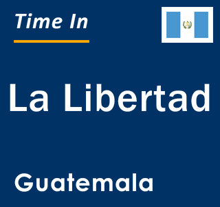 Current local time in La Libertad, Guatemala