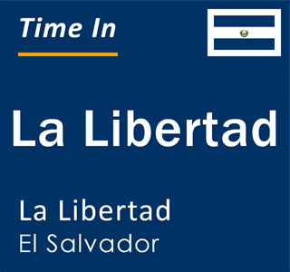 Current local time in La Libertad, La Libertad, El Salvador