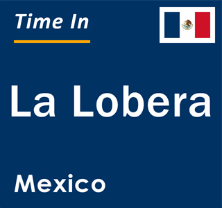 Current local time in La Lobera, Mexico