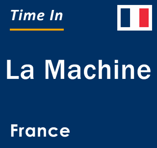 Current local time in La Machine, France