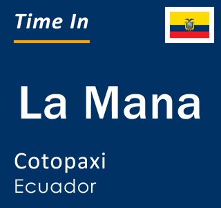 Current local time in La Mana, Cotopaxi, Ecuador