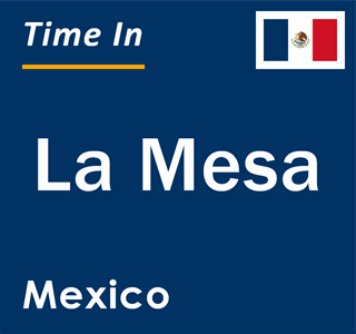 Current local time in La Mesa, Mexico