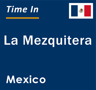 Current local time in La Mezquitera, Mexico