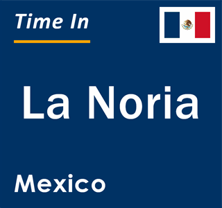 Current local time in La Noria, Mexico