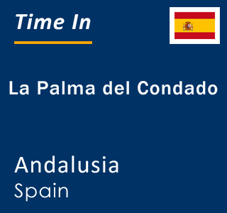 Current local time in La Palma del Condado, Andalusia, Spain