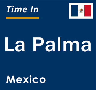 Current local time in La Palma, Mexico