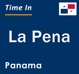 Current local time in La Pena, Panama