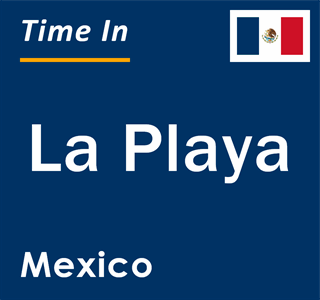 Current local time in La Playa, Mexico