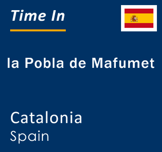 Current local time in la Pobla de Mafumet, Catalonia, Spain