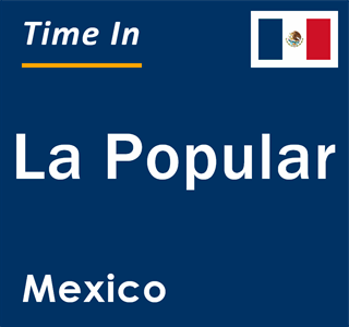 Current local time in La Popular, Mexico