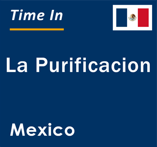 Current local time in La Purificacion, Mexico