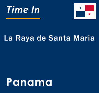 Current local time in La Raya de Santa Maria, Panama