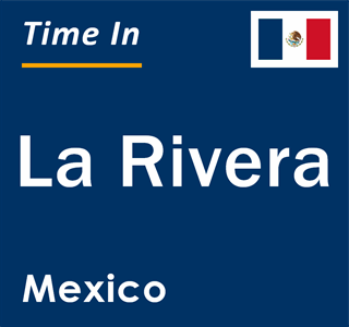 Current local time in La Rivera, Mexico