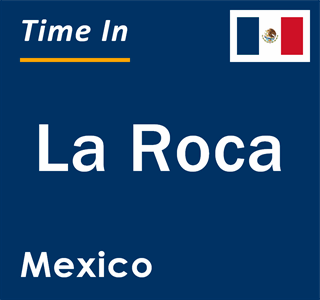 Current local time in La Roca, Mexico