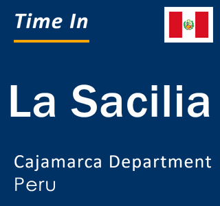 Current local time in La Sacilia, Cajamarca Department, Peru