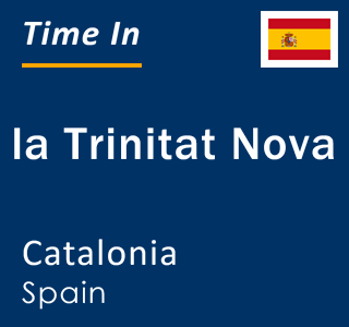 Current local time in la Trinitat Nova, Catalonia, Spain