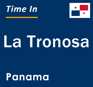 Current local time in La Tronosa, Panama