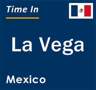 Current local time in La Vega, Mexico