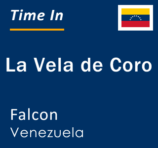 Current local time in La Vela de Coro, Falcon, Venezuela