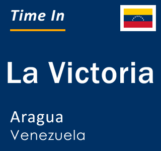 Current local time in La Victoria, Aragua, Venezuela