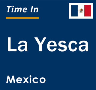 Current local time in La Yesca, Mexico