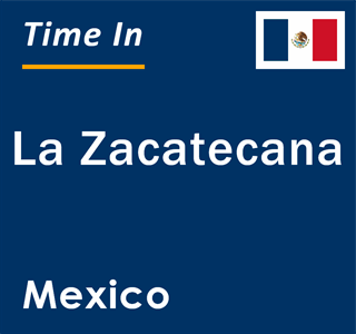 Current local time in La Zacatecana, Mexico