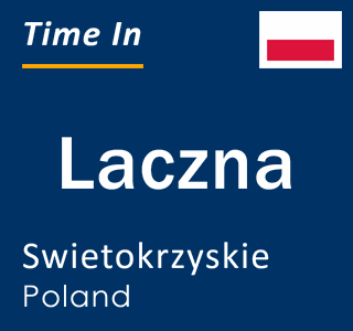 Current local time in Laczna, Swietokrzyskie, Poland