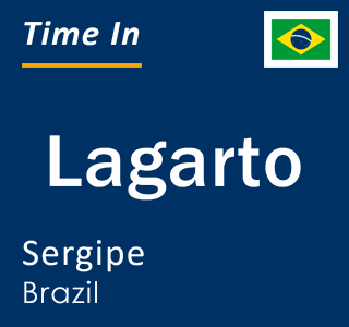 Current local time in Lagarto, Sergipe, Brazil